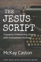 The Jesus Script: Engaging Undeserving Sinners with Unexpected Kindness 1709741422 Book Cover