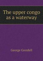 The Upper Congo as a Waterway 117829692X Book Cover