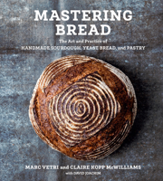 Mastering Bread: The Art and Practice of Handmade Sourdough, Yeasted Bread, and Pastry 1984856987 Book Cover