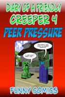 Peer Pressure (Minecraft: Diary of a Friendly Minecraft Creeper) 1519132379 Book Cover