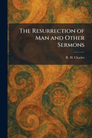 The Resurrection of Man and Other Sermons 1025950038 Book Cover