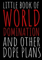 Little Book Of World Domination & Other Dope Plans Funny Office Notebook/Journal For Women/Men/Boss/Coworkers/Colleagues/Students: 7x10 inches, 150 Pages Of College Ruled Format for capturing your ver 1675519161 Book Cover