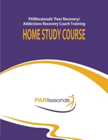 PARfessionals' Peer Recovery/Addictions Recovery Coach Training Home Study Course 1501049690 Book Cover