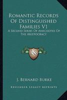 Romantic Records Of Distinguished Families V1: A Second Series Of Anecdotes Of The Aristocracy 1143181719 Book Cover