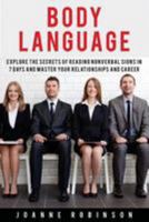 Body Language: Explore the Secrets of Reading Nonverbal Signs in 7 Days and Master Your Relationships and Career 1530940095 Book Cover