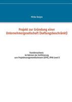 Projekt zur Gründung einer Unternehmergesellschaft (haftungsbeschränkt): Transfernachweis im Rahmen der Zertifizierung zum Projektmanagementfachmann (GPM), IPMA Level D 3837050815 Book Cover
