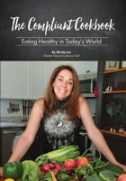 The Compliant Cookbook: Eating Healthy in Today's World 1977245374 Book Cover