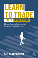 Learn to Trade like a Professional: A Proven Process for Consistent Success in Financial Markets 3032201241 Book Cover