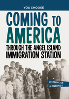 Coming to America Through the Angel Island Immigration Station: An Interactive Look at History 1669032728 Book Cover