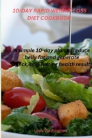 10-DAY RAPID WEIGHT LOSS DIET COOKBOOK: A SIMPLE 10-DAY DIET PLAN TO REDUCE BELLY FAT AND GENERATE QUICK, LONG-LASTING HEALTH RESULT! B0CPCBDVHQ Book Cover