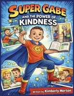 Super Gabe and the Power of Kindness B0H1GYBZ6Y Book Cover