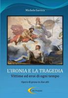 L'IRONIA E LA TRAGEDIA - Vittime ed eroi di ogni tempo 1291951520 Book Cover