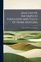 Analyses Of Incomplete Fertilizers And Value Of Home Mixtures... 1248008014 Book Cover