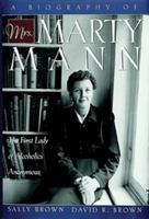 A Biography of Mrs. Marty Mann : The First Lady of Alcoholics Anonymous 1568386265 Book Cover