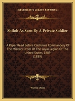 Shiloh As Seen By A Private Soldier: A Paper Read Before California Commandery Of The Military Order Of The Loyal Legion Of The United States, 1889 (1889) 1169454534 Book Cover