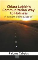 Chiara Lubich's Communitarian Way to Holiness in the Light of John 17:11b-19 1565485815 Book Cover