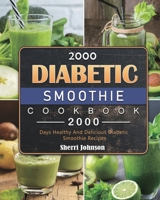 2000 Diabetic Smoothie Cookbook: 2000 Days Healthy And Delicious Diabetic Smoothie Recipes 1803431563 Book Cover