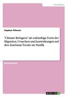 "Climate Refugees" als zukünftige Form der Migration. Ursachen und Auswirkungen auf den Inselstaat Tuvalu im Pazifik 3656380007 Book Cover