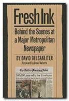 Fresh Ink: Behind the Scenes at a Major Metropolitan Newspaper 092939884X Book Cover