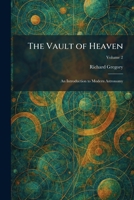 The Vault of Heaven: An Introduction to Modern Astronomy 1026068770 Book Cover