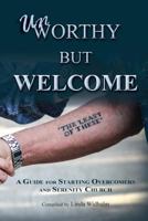 Unworthy But Welcome: A Guide for Starting Overcomers and Serenity Church 0984439579 Book Cover