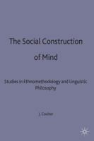 The Social Construction of Mind: Studies in Ethnomethodology and Linguistic Philosophy 1349038458 Book Cover