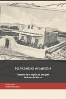 Ni presidio ni misión: Historia de la capilla de San José de Paso del Norte B093MS79JX Book Cover