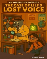 The Case of Lili’s Lost Voice. (Mr. Whizzle's Whodunits!) B0F4R84ZD4 Book Cover