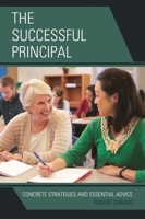 The Successful Principal: Concrete Strategies and Essential Advice 1475837771 Book Cover