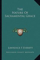 The Nature Of Sacramental Grace 116299598X Book Cover