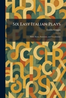 Six Easy Italian Plays: With Notes, Exercises, and Vocabulary 1025987993 Book Cover
