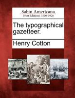 The Typographical Gazetteer... 1275851789 Book Cover