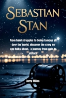 Sebastian Stan: From hard struggles to being famous all over the world, discover the story no one talks about; a journey from pain to victory. B0FB2FJXJ7 Book Cover