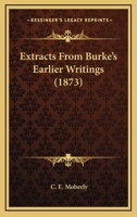 Extracts From Burke’s Earlier Writings 112027995X Book Cover