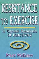 Resistance to Exercise: A Social Analysis of Inactivity 0880118806 Book Cover