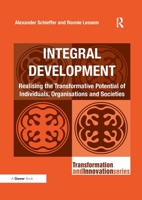 Integral Development: Realising the Transformative Potential of Individuals, Organisations and Societies 1138219282 Book Cover