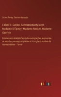 L'abbé F. Galiani correspondance avec Madame D'Épinay--Madame Necker, Madame Geoffrin: Entièrement rétablié d'après les autographes augmentée de tous 3385018579 Book Cover