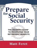 Prepare for Social Security: The Insider's Guide to Maximizing Your Retirement Benefits B0C4DZ3VLP Book Cover