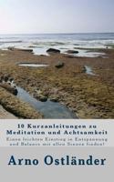 10 Kurzanleitungen zu Meditation und Achtsamkeit: Einen leichten Einstieg in Entspannung und Balance mit allen Sinnen finden! 1500830178 Book Cover