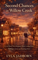 Second Chances in Willow Creek: A Cozy Small Town Romance About Coming Home,Falling in Love, and Starting Over B0GXFY9G9R Book Cover