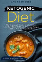 Ketogenic Diet: The Beginner's Starter to a Keto Diet, with More Than 25 Mouth-Watering Recipes and Meal Plan for Rapid Fat Loss 1978178735 Book Cover