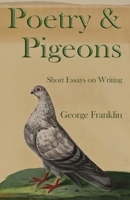 Poetry & Pigeons: Short Essays on Writing 1962405141 Book Cover