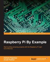 Raspberry Pi by Example 1785285068 Book Cover