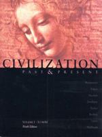 Civilization Past and Present, Volume I: To 1650, Chapters 1-18 (9th Edition) 0321005317 Book Cover