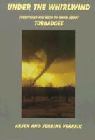 Under the Whirlwind: Everything You Need to Know About Tornadoes But Didn't Know Who to Ask 0968153704 Book Cover