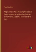Amplissimo in Academia Gryphisvaldensi Philosophorum Ordini Seculum Quartum cum Universa Academia die 17 octobris 1856 3368009206 Book Cover