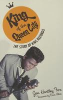 King of the Queen City: The Story of King Records 0252034686 Book Cover