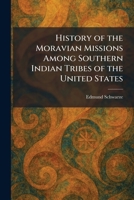 History of the Moravian Missions Among Southern Indian Tribes of the United States 1025714725 Book Cover