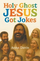 Holy Ghost Jesus Got Jokes B0FJ5QVM7J Book Cover