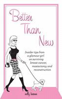 Better Than New - Insider tips from a glamour girl on surviving breast cancer, mastectomy, and reconstruction 193640124X Book Cover